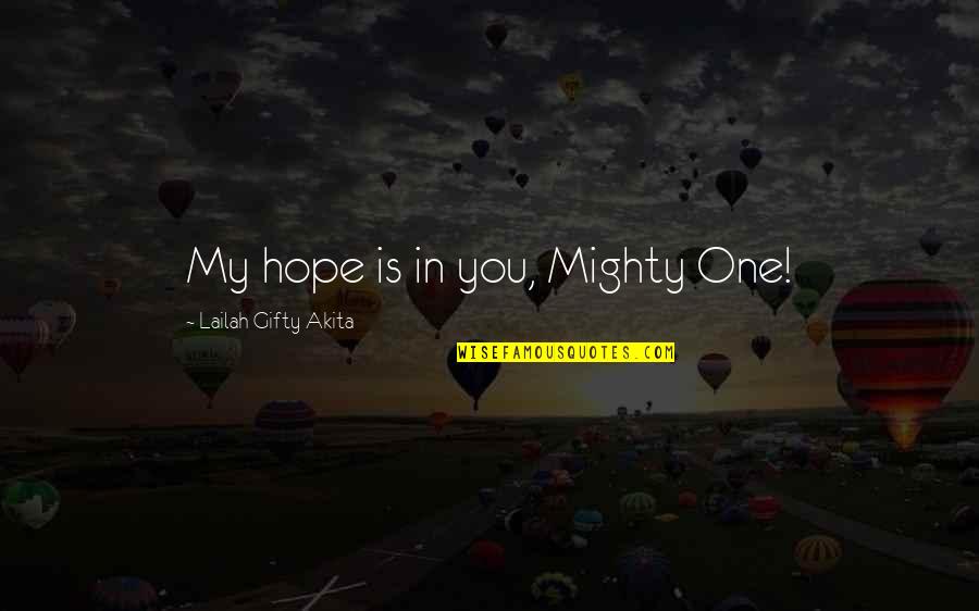 Accuracies Quotes By Lailah Gifty Akita: My hope is in you, Mighty One!