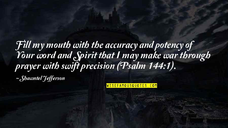 Accuracy Vs Precision Quotes By Shawntel Jefferson: Fill my mouth with the accuracy and potency