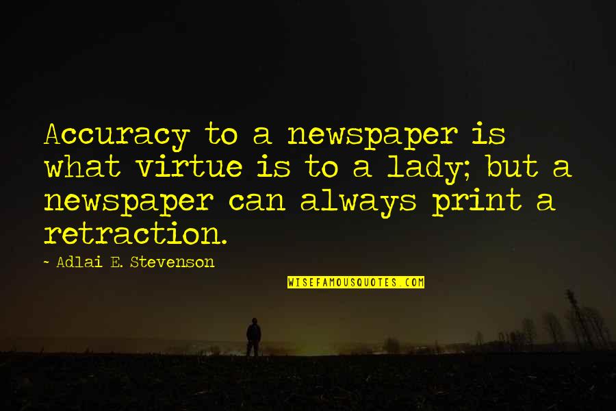 Accuracy's Quotes By Adlai E. Stevenson: Accuracy to a newspaper is what virtue is