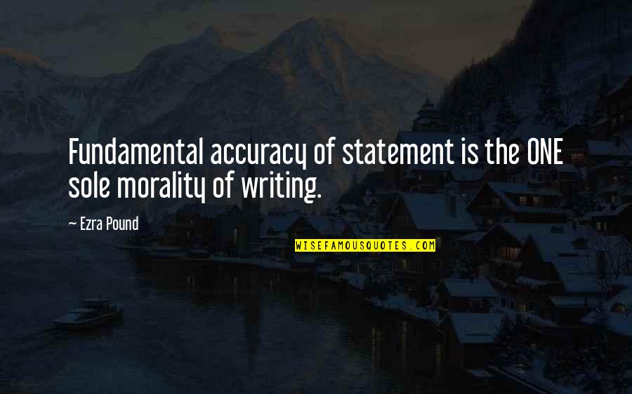 Accuracy's Quotes By Ezra Pound: Fundamental accuracy of statement is the ONE sole