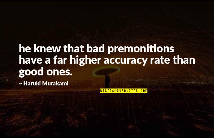 Accuracy's Quotes By Haruki Murakami: he knew that bad premonitions have a far
