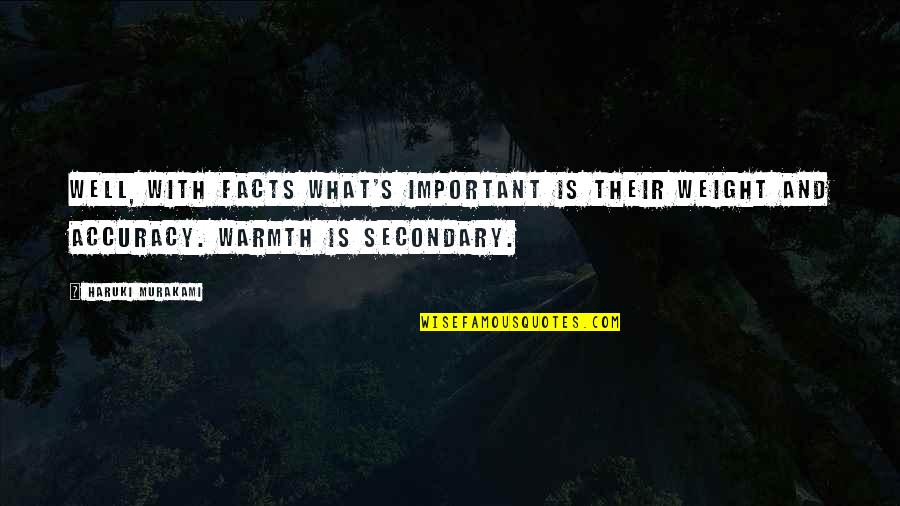 Accuracy's Quotes By Haruki Murakami: Well, with facts what's important is their weight
