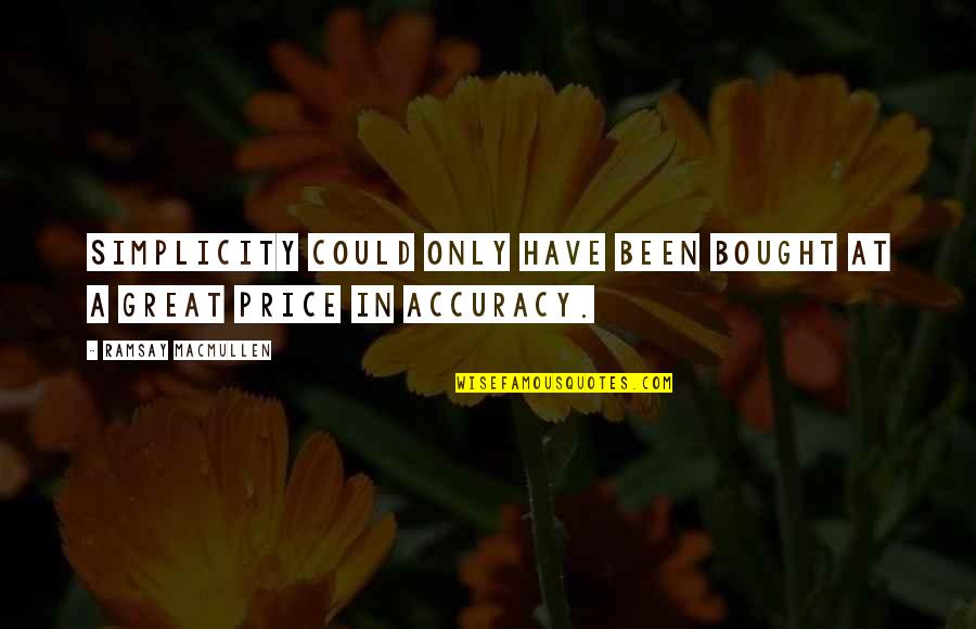 Accuracy's Quotes By Ramsay MacMullen: Simplicity could only have been bought at a