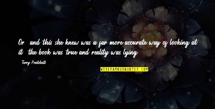 Accurate Quotes By Terry Pratchett: Or and this she knew was a far Accurate Quotes By Terry Pratchett: Or and this she knew was a far