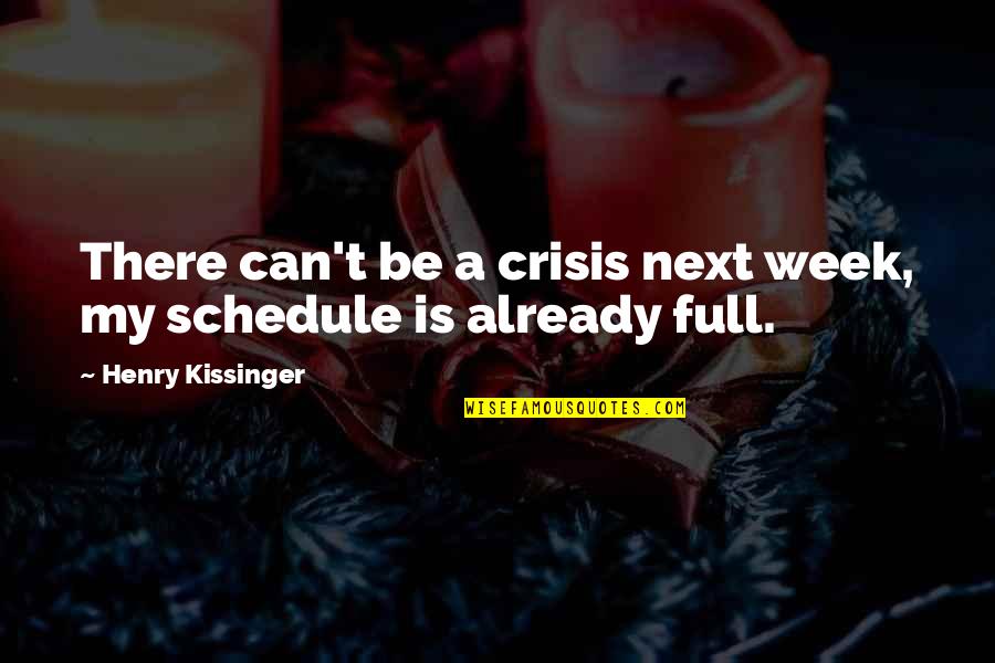 Accurately In Spanish Quotes By Henry Kissinger: There can't be a crisis next week, my Accurately In Spanish Quotes By Henry Kissinger: There can't be a crisis next week, my