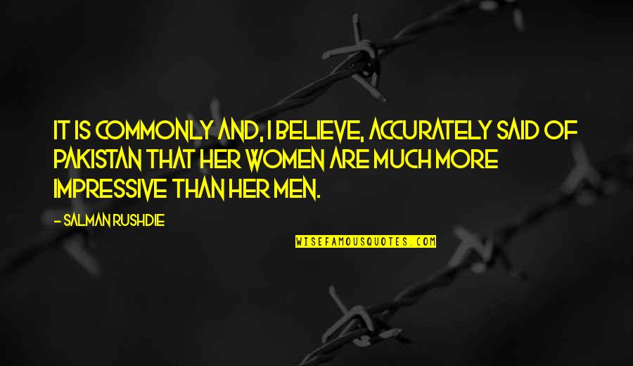 Accurately Quotes By Salman Rushdie: It is commonly and, I believe, accurately said Accurately Quotes By Salman Rushdie: It is commonly and, I believe, accurately said