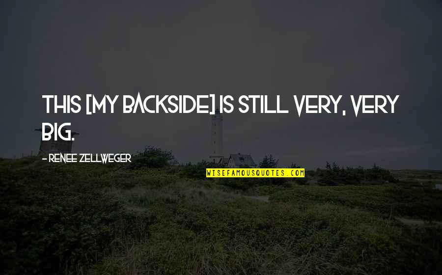 Accurist Retro Quotes By Renee Zellweger: This [my backside] is still very, very big.