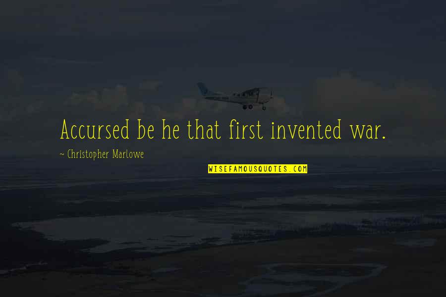 Accursed Quotes By Christopher Marlowe: Accursed be he that first invented war.