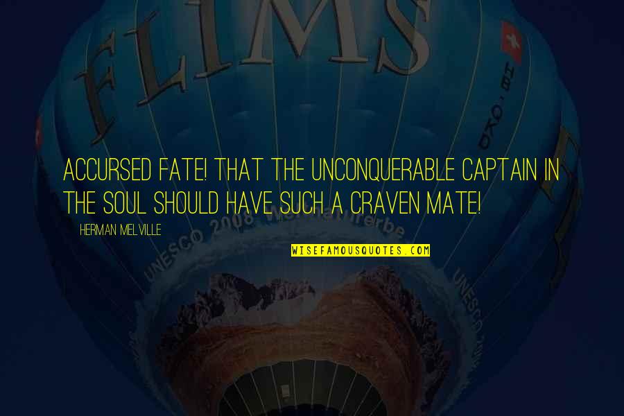Accursed Quotes By Herman Melville: Accursed fate! that the unconquerable captain in the