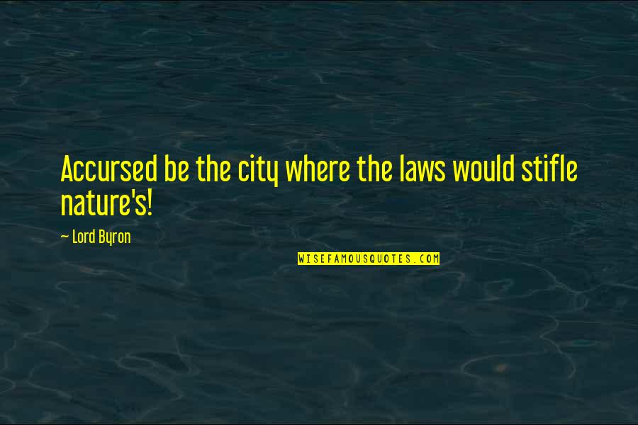 Accursed Quotes By Lord Byron: Accursed be the city where the laws would