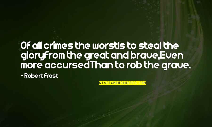 Accursed Quotes By Robert Frost: Of all crimes the worstIs to steal the