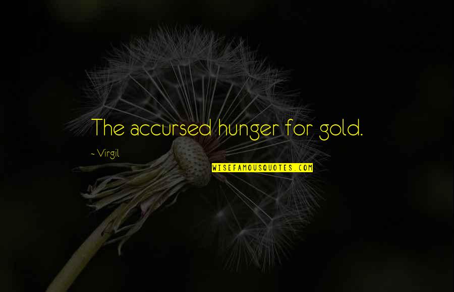 Accursed Quotes By Virgil: The accursed hunger for gold.