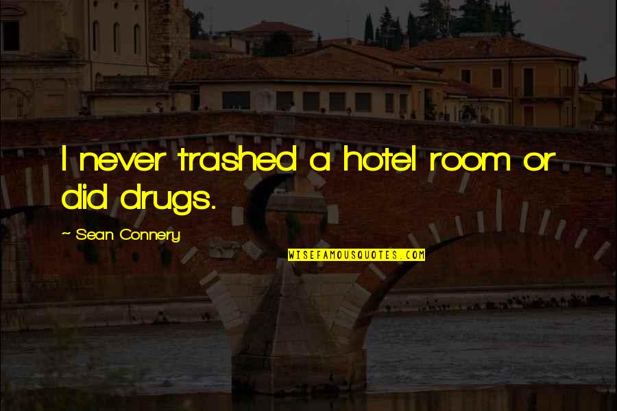 Accursio Bentivegna Quotes By Sean Connery: I never trashed a hotel room or did