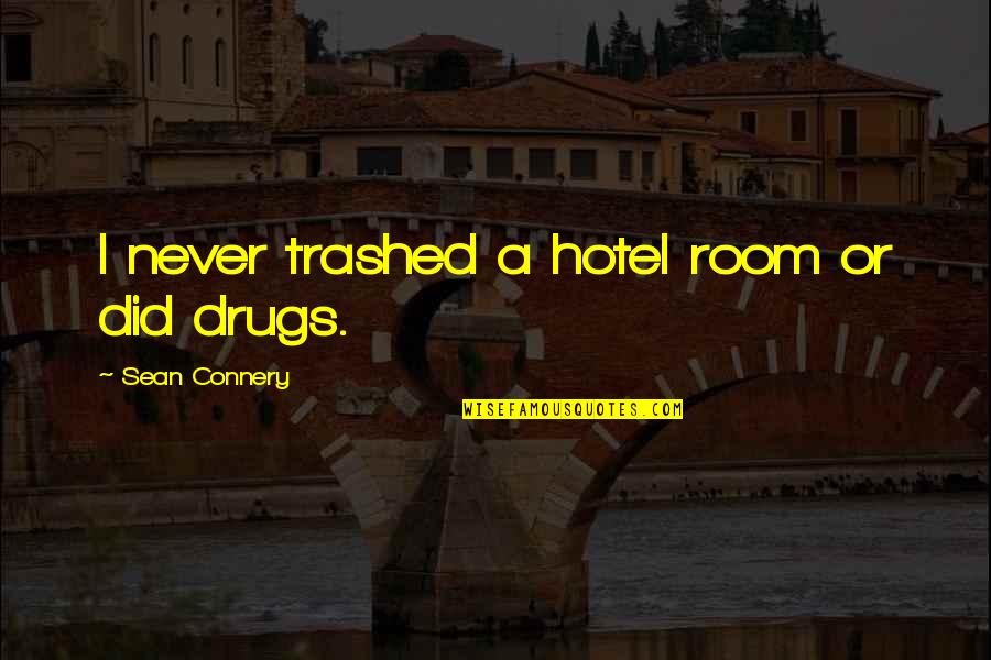 Accursio Bentivegna Quotes By Sean Connery: I never trashed a hotel room or did Accursio Bentivegna Quotes By Sean Connery: I never trashed a hotel room or did
