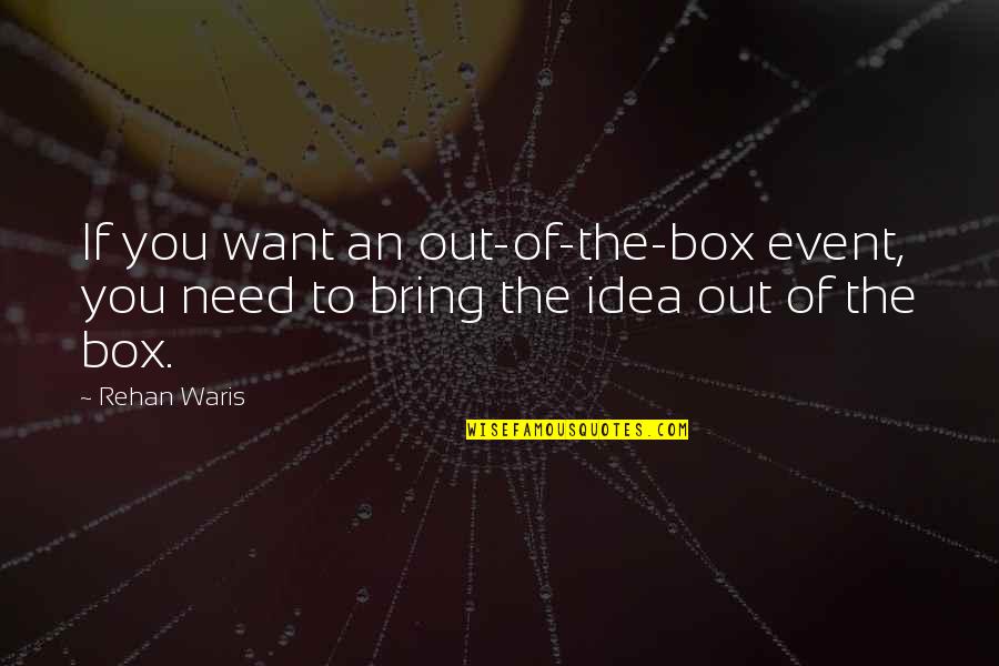 Accursio Lota Quotes By Rehan Waris: If you want an out-of-the-box event, you need