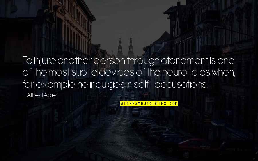 Accusations Quotes By Alfred Adler: To injure another person through atonement is one