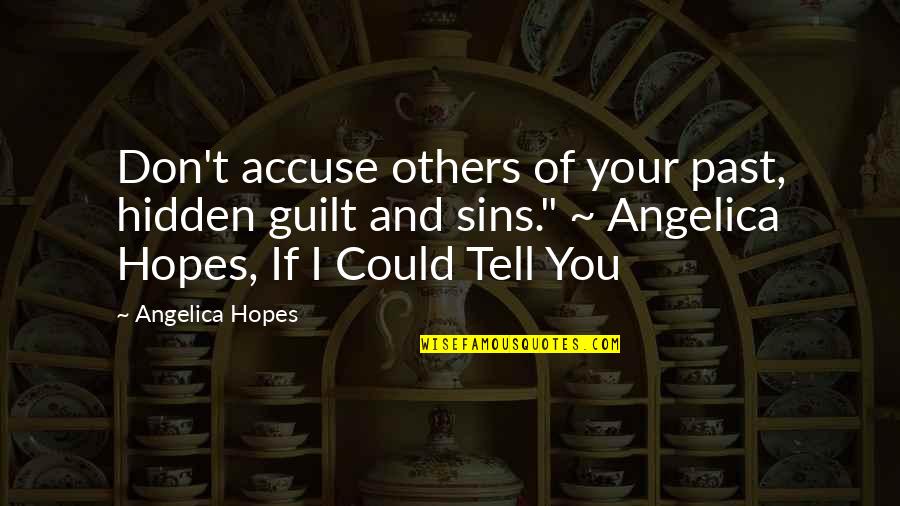 Accusations Quotes By Angelica Hopes: Don't accuse others of your past, hidden guilt