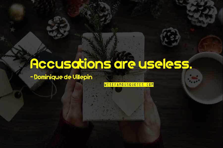 Accusations Quotes By Dominique De Villepin: Accusations are useless.