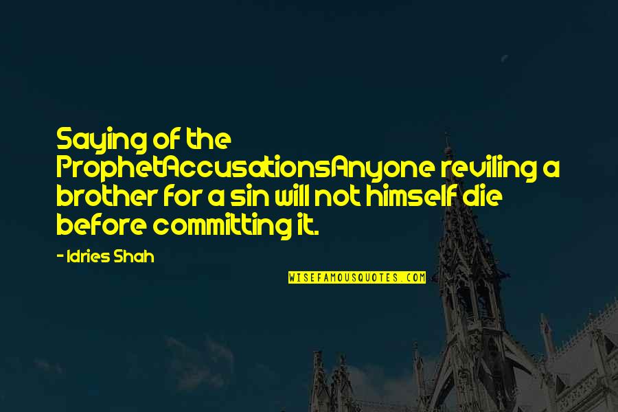 Accusations Quotes By Idries Shah: Saying of the ProphetAccusationsAnyone reviling a brother for
