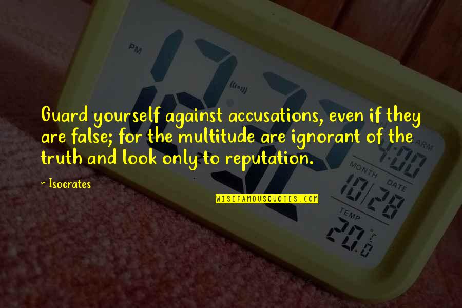 Accusations Quotes By Isocrates: Guard yourself against accusations, even if they are
