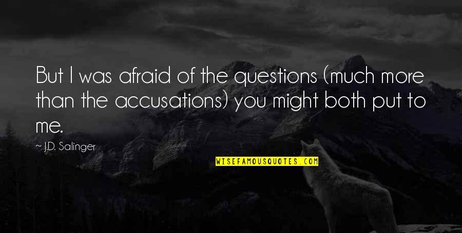 Accusations Quotes By J.D. Salinger: But I was afraid of the questions (much