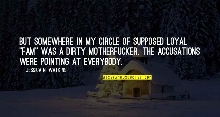 Accusations Quotes By Jessica N. Watkins: But somewhere in my circle of supposed loyal