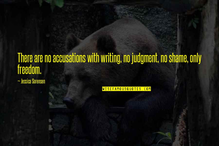 Accusations Quotes By Jessica Sorensen: There are no accusations with writing, no judgment,