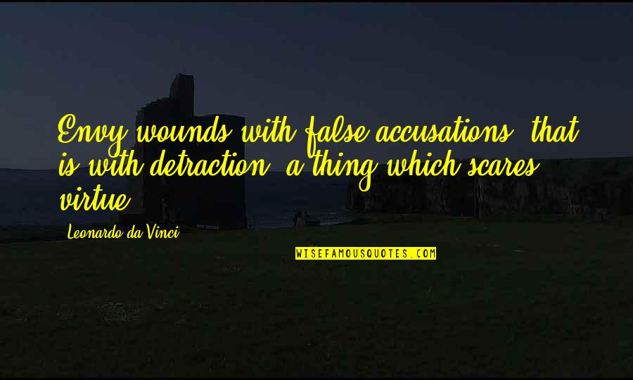 Accusations Quotes By Leonardo Da Vinci: Envy wounds with false accusations, that is with