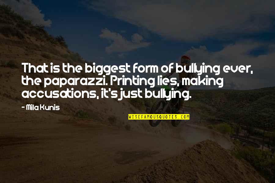 Accusations Quotes By Mila Kunis: That is the biggest form of bullying ever,