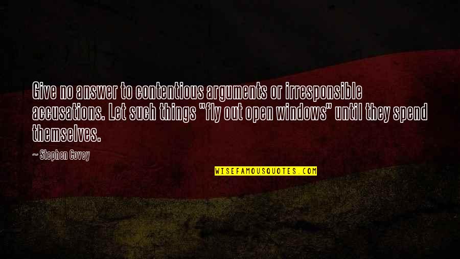 Accusations Quotes By Stephen Covey: Give no answer to contentious arguments or irresponsible