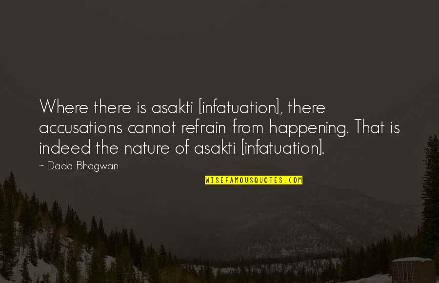 Accusations Quotes Quotes By Dada Bhagwan: Where there is asakti [infatuation], there accusations cannot