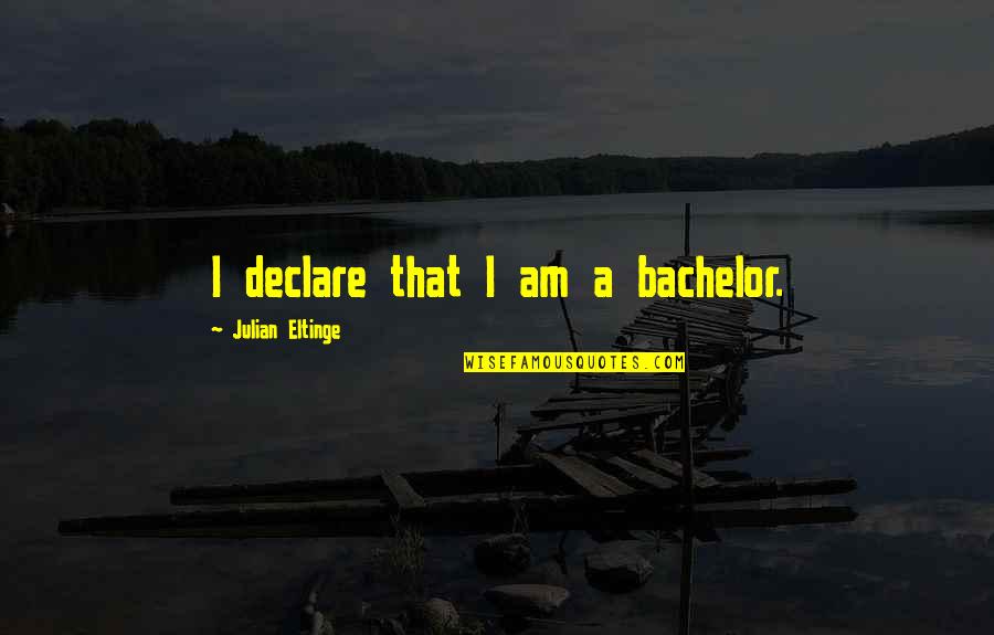 Accusative Pronouns Quotes By Julian Eltinge: I declare that I am a bachelor.