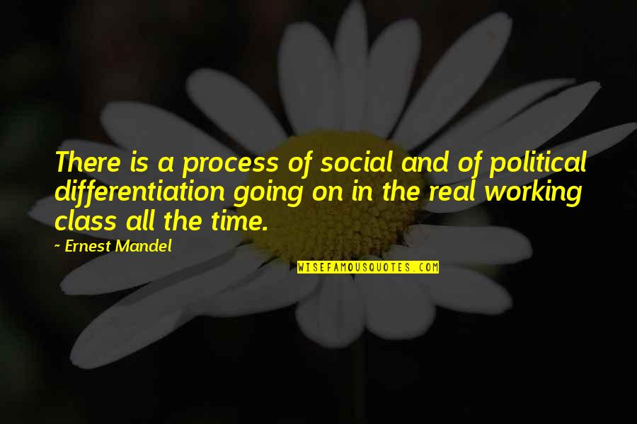 Accusatorial Quotes By Ernest Mandel: There is a process of social and of