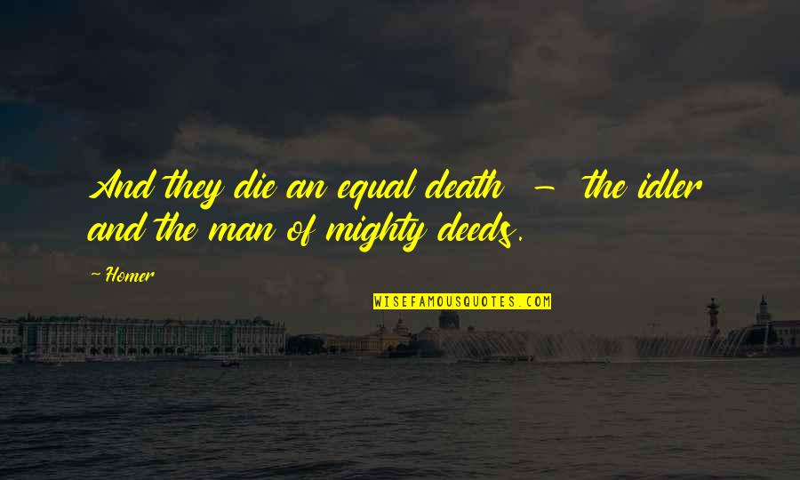 Accusatory Pronunciation Quotes By Homer: And they die an equal death - the