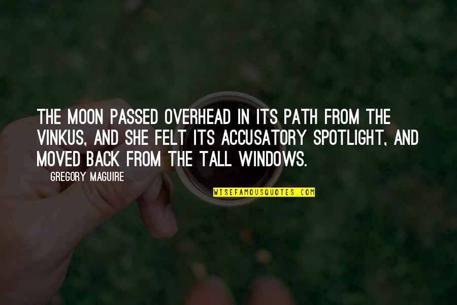 Accusatory Quotes By Gregory Maguire: The moon passed overhead in its path from Accusatory Quotes By Gregory Maguire: The moon passed overhead in its path from