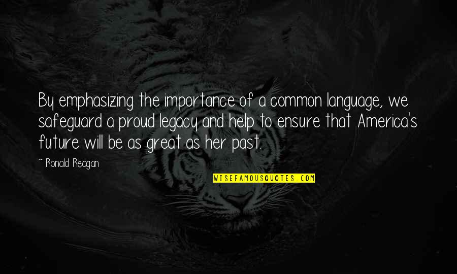 Accusatory Quotes By Ronald Reagan: By emphasizing the importance of a common language, Accusatory Quotes By Ronald Reagan: By emphasizing the importance of a common language,