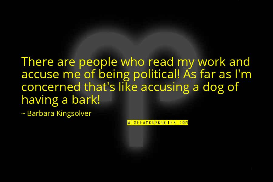 Accuse Me Quotes By Barbara Kingsolver: There are people who read my work and