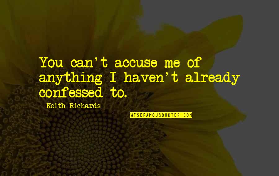 Accuse Me Quotes By Keith Richards: You can't accuse me of anything I haven't