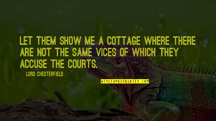 Accuse Me Quotes By Lord Chesterfield: Let them show me a cottage where there