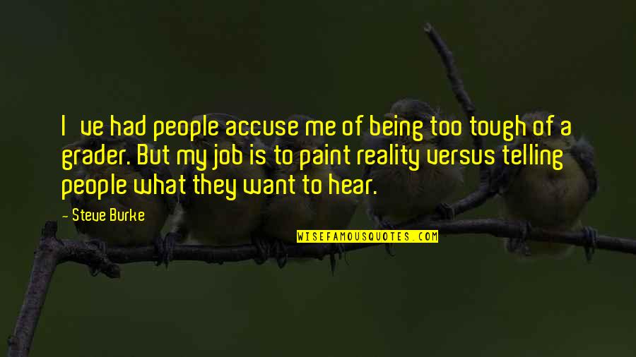 Accuse Me Quotes By Steve Burke: I've had people accuse me of being too