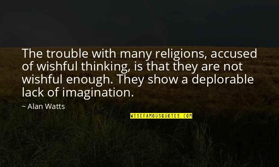 Accused Quotes By Alan Watts: The trouble with many religions, accused of wishful Accused Quotes By Alan Watts: The trouble with many religions, accused of wishful