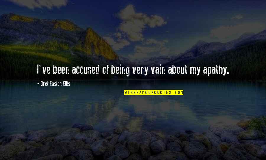 Accused Quotes By Bret Easton Ellis: I've been accused of being very vain about Accused Quotes By Bret Easton Ellis: I've been accused of being very vain about