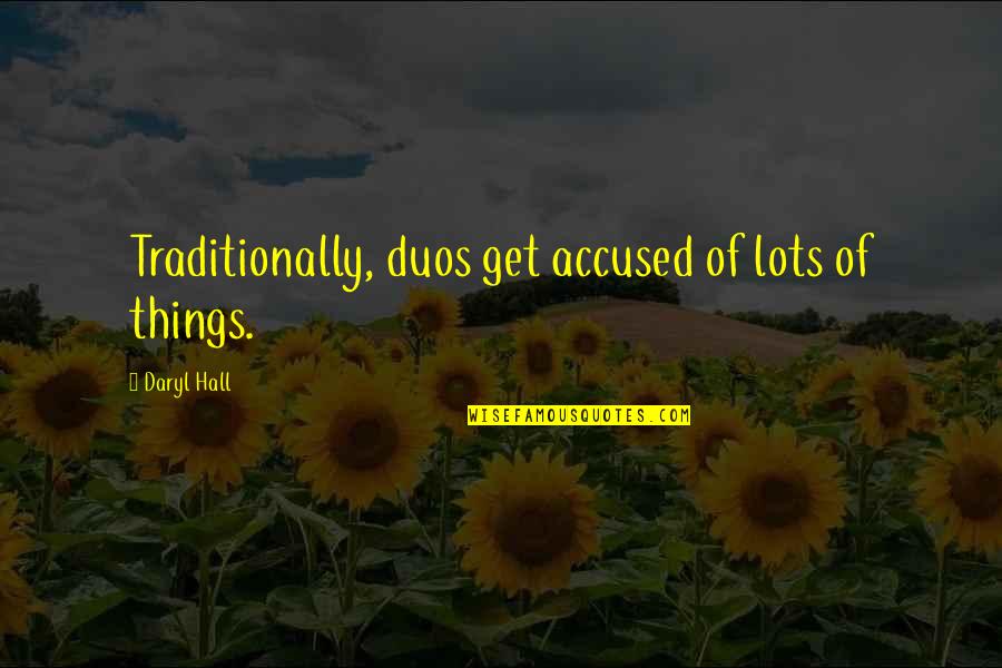 Accused Quotes By Daryl Hall: Traditionally, duos get accused of lots of things. Accused Quotes By Daryl Hall: Traditionally, duos get accused of lots of things.