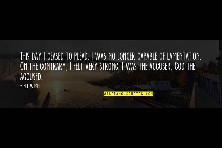 Accused Quotes By Elie Wiesel: This day I ceased to plead. I was Accused Quotes By Elie Wiesel: This day I ceased to plead. I was