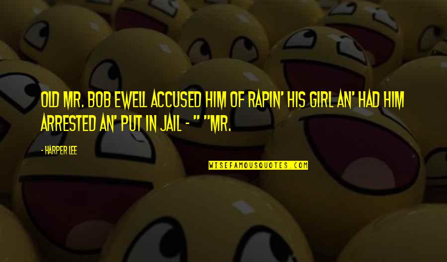 Accused Quotes By Harper Lee: Old Mr. Bob Ewell accused him of rapin' Accused Quotes By Harper Lee: Old Mr. Bob Ewell accused him of rapin'