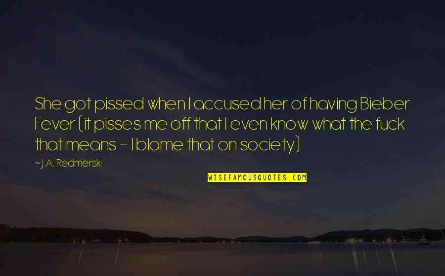 Accused Quotes By J.A. Redmerski: She got pissed when I accused her of Accused Quotes By J.A. Redmerski: She got pissed when I accused her of