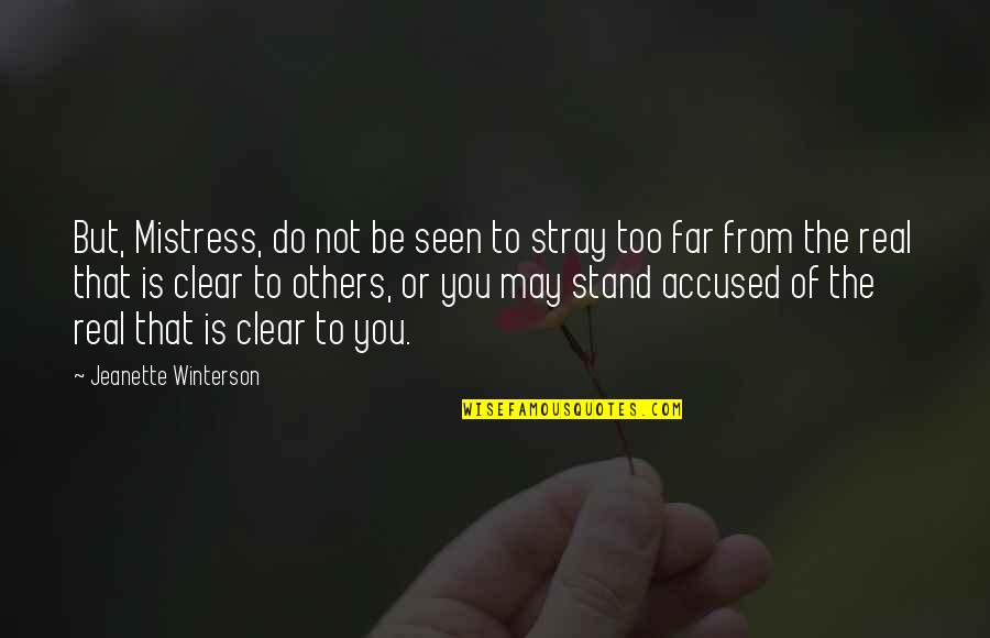 Accused Quotes By Jeanette Winterson: But, Mistress, do not be seen to stray Accused Quotes By Jeanette Winterson: But, Mistress, do not be seen to stray