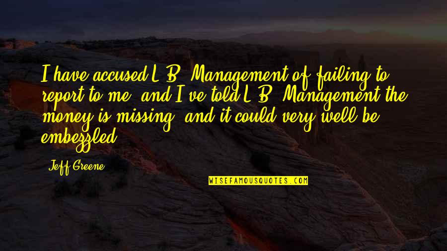 Accused Quotes By Jeff Greene: I have accused L.B. Management of failing to Accused Quotes By Jeff Greene: I have accused L.B. Management of failing to