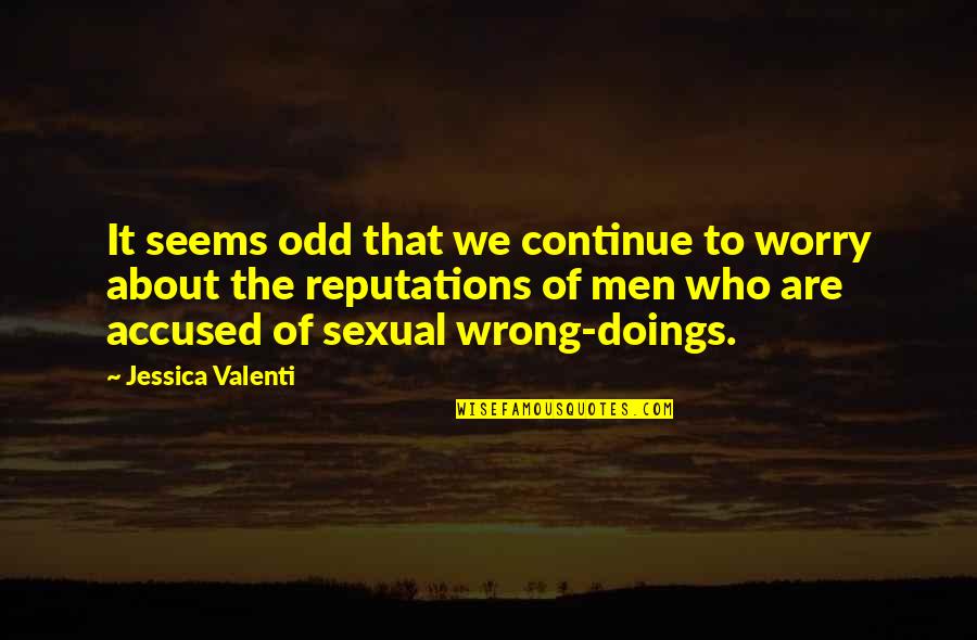 Accused Quotes By Jessica Valenti: It seems odd that we continue to worry Accused Quotes By Jessica Valenti: It seems odd that we continue to worry