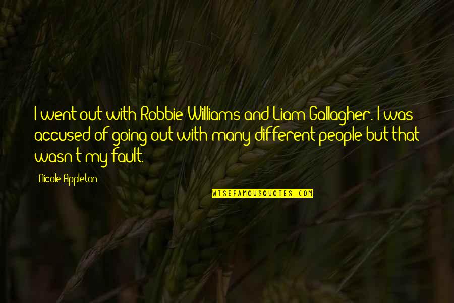 Accused Quotes By Nicole Appleton: I went out with Robbie Williams and Liam Accused Quotes By Nicole Appleton: I went out with Robbie Williams and Liam